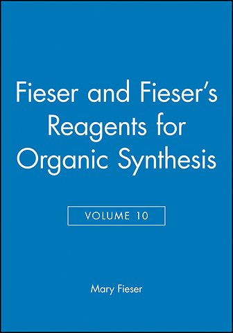Fieser and Fieser's Reagents for Organic Synthesis, Volume 10