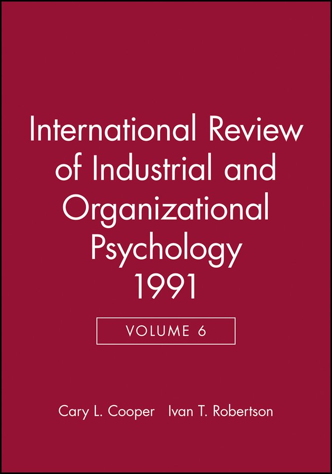 International Review of Industrial & Organisational Psychology 1991 V 6