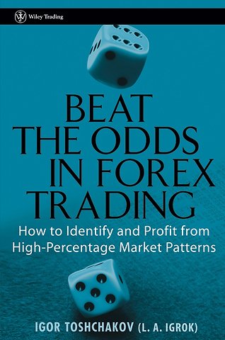 Beat the Odds in Forex Trading – How To Identify and Profit from High Percentage Market Patterns