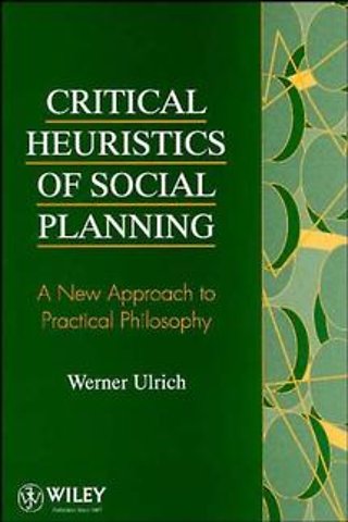 Critical Heuristics of Social Planning – A New Approach to Practical Philosophy (Paper only)