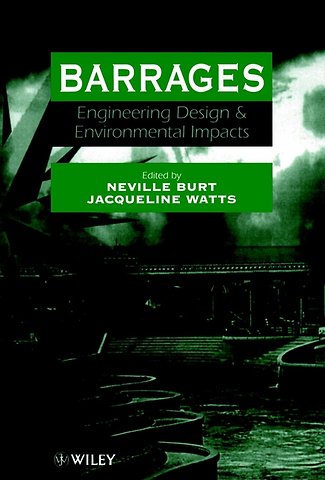 Barrages – Engineering Design & Environmental Impacts (International Conference 10–13 September 1996, Cardiff, UK)