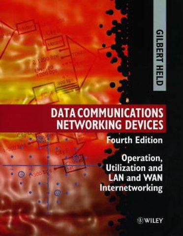 Data Communications Networking Devices – Operation Utilization & LAN & WAN Internetworking 4e