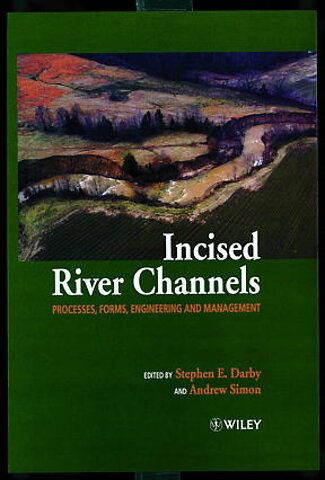Incised River Channels – Processes, Forms, Engineering & Management