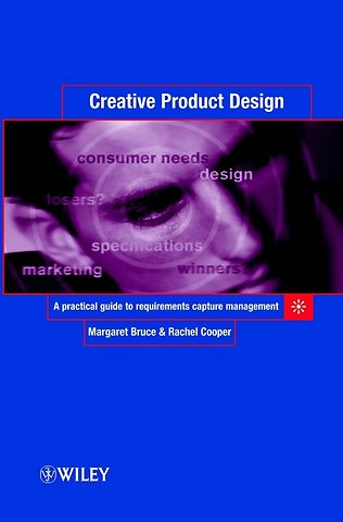 Creative Product Design – A Practical Guide to Requirements Capture Management