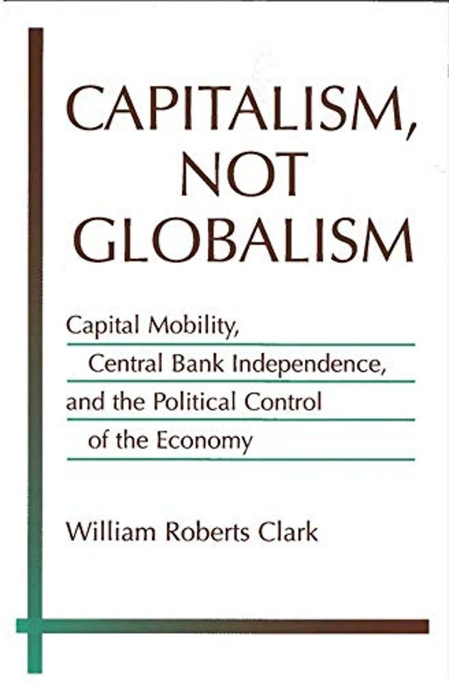 Capitalism, Not Globalism – Capital Mobility, Central Bank Independence, and the Political Control of the Economy