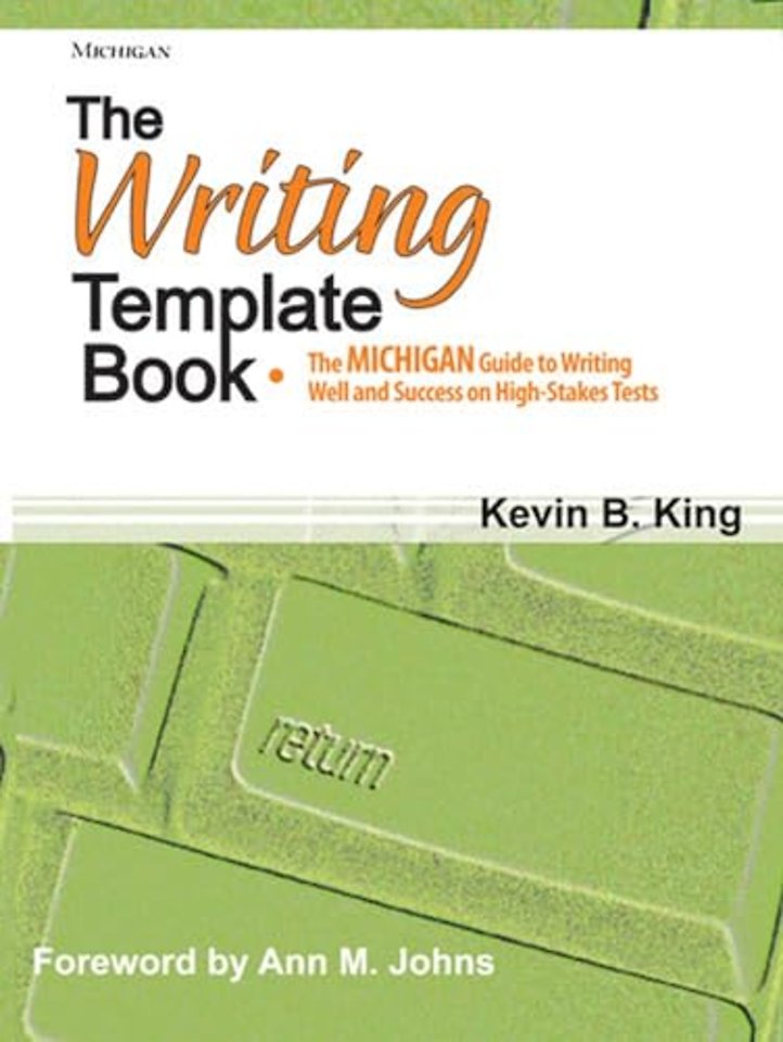 The Writing Template Book – The MICHIGAN Guide to Writing Well and Success on High–Stakes Tests