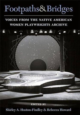 Footpaths and Bridges – Voices from the Native American Women Playwrights Archive