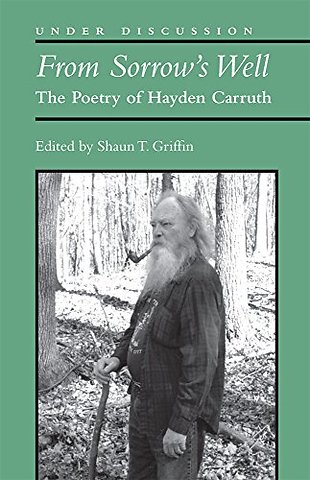 From Sorrow`s Well – The Poetry of Hayden Carruth