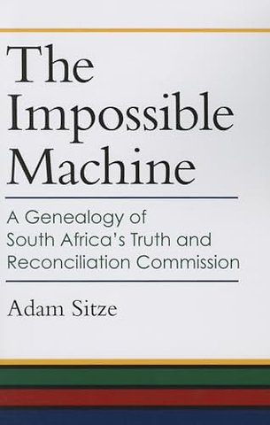 The Impossible Machine – A Genealogy of South Africa′s Truth and Reconciliation Commission