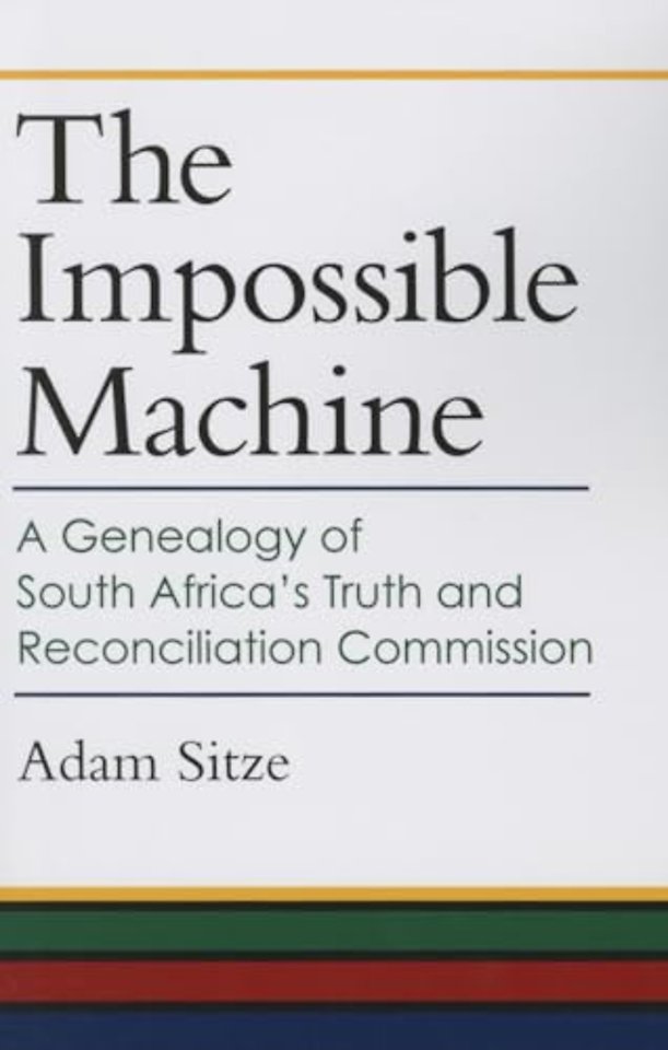 The Impossible Machine – A Genealogy of South Africa′s Truth and Reconciliation Commission