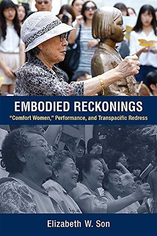 Embodied Reckonings – "Comfort Women," Performance, and Transpacific Redress