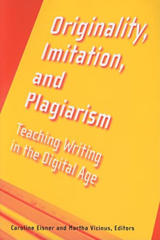 Originality, Imitation, and Plagiarism – Teaching Writing in the Digital Age