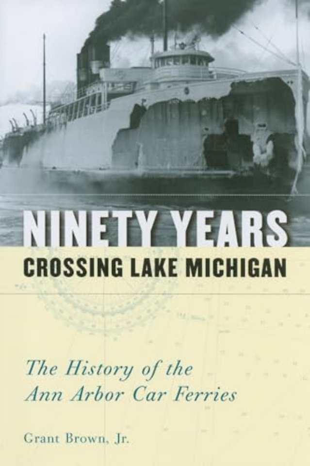 Ninety Years Crossing Lake Michigan – The History of the Ann Arbor Car Ferries