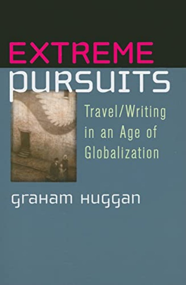Extreme Pursuits – Travel/Writing in an Age of Globalization