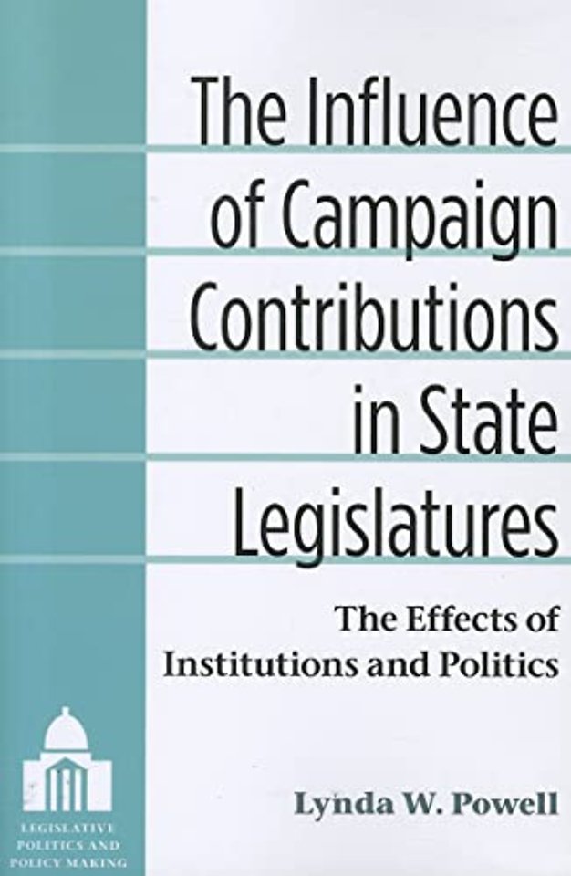 The Influence of Campaign Contributions in State – The Effects of Institutions and Politics