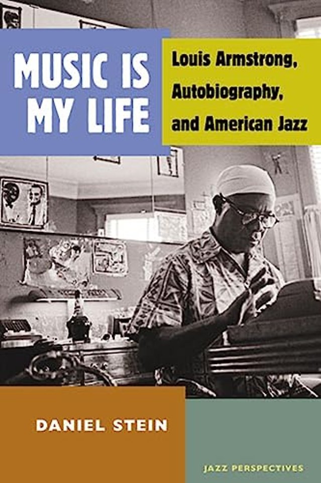 Music Is My Life – Louis Armstrong, Autobiography, and American Jazz