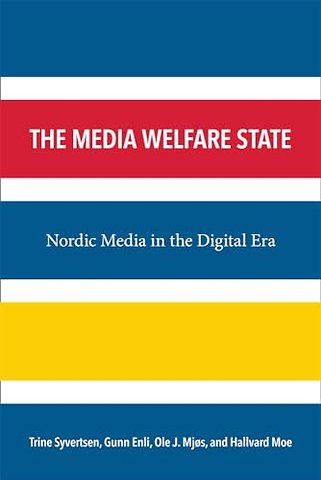 The Media Welfare State – Nordic Media in the Digital Era