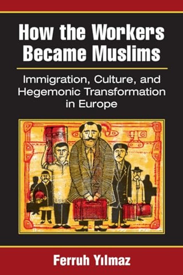 How the Workers Became Muslims – Immigration, Culture, and Hegemonic Transformation in Europe