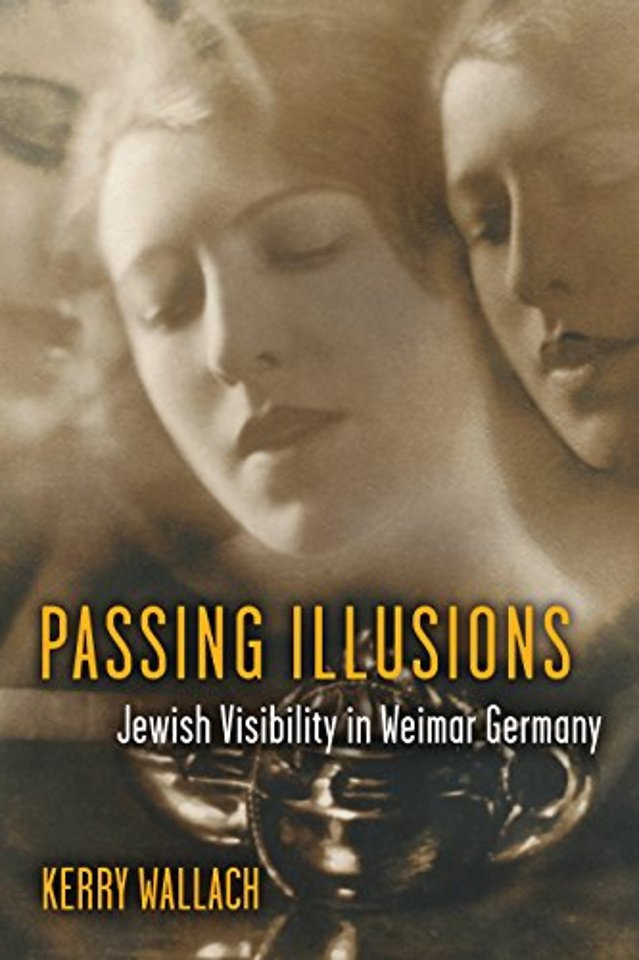 Passing Illusions – Jewish Visibility in Weimar Germany