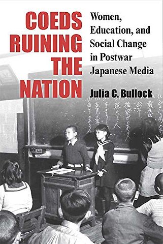 Coeds Ruining the Nation – Women, Education, and Social Change in Postwar Japanese Media