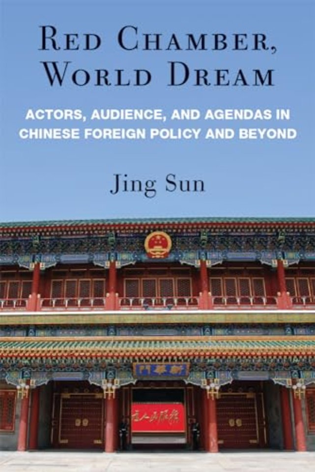 Red Chamber, World Dream – Actors, Audience, and Agendas in Chinese Foreign Policy and Beyond