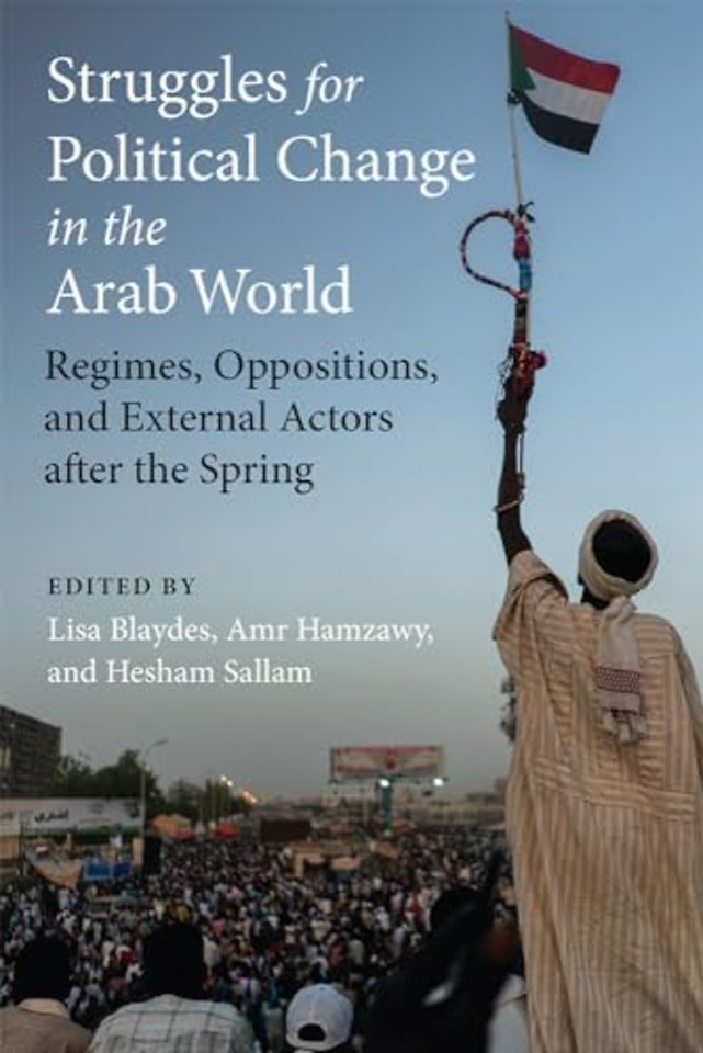 Struggles for Political Change in the Arab World – Regimes, Oppositions, and External Actors after the Spring