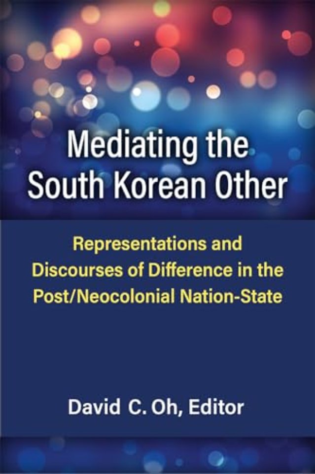 Mediating the South Korean Other – Representations and Discourses of Difference in the Post/Neocolonial Nation–State