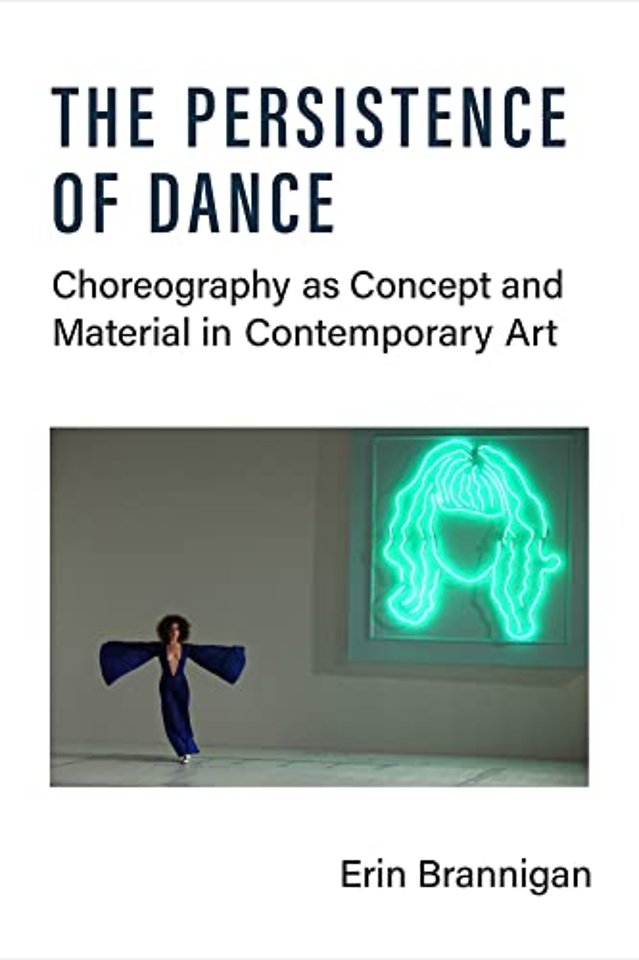 The Persistence of Dance – Choreography as Concept and Material in Contemporary Art