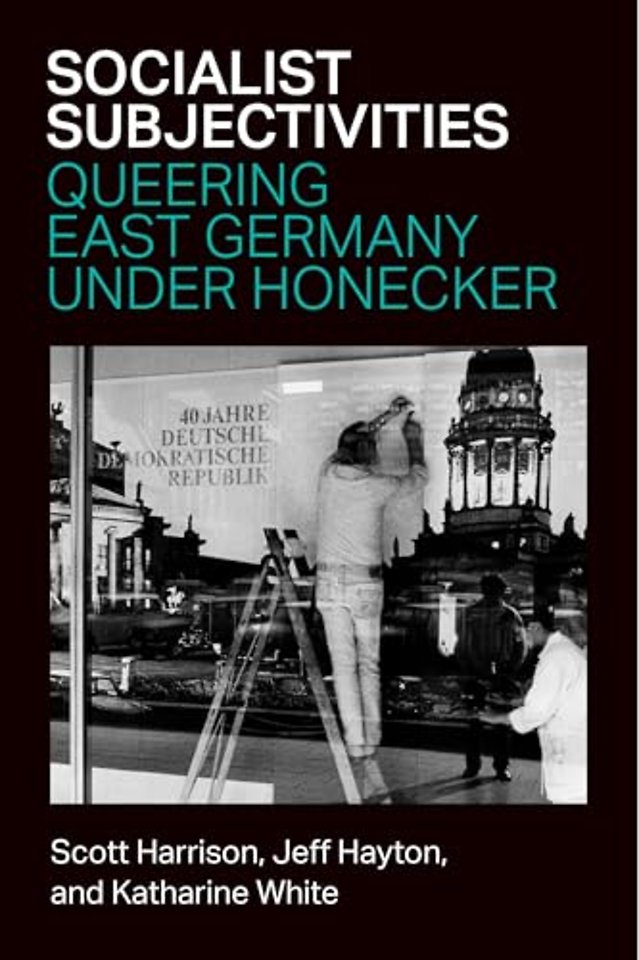 Socialist Subjectivities – Queering East Germany under Honecker