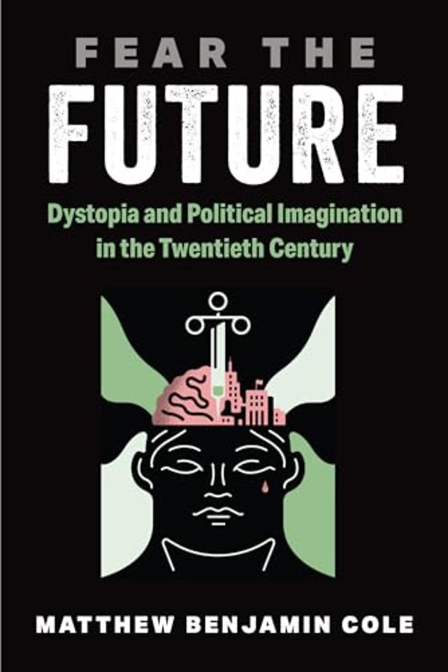 Fear the Future – Dystopia and Political Imagination in the Twentieth Century