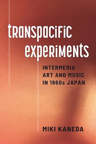 Transpacific Experiments – Intermedia Art and Music in 1960s Japan