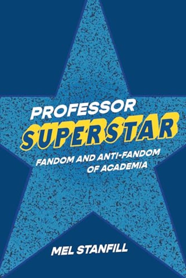Professor Superstar – Fandom and Anti–Fandom of Academia