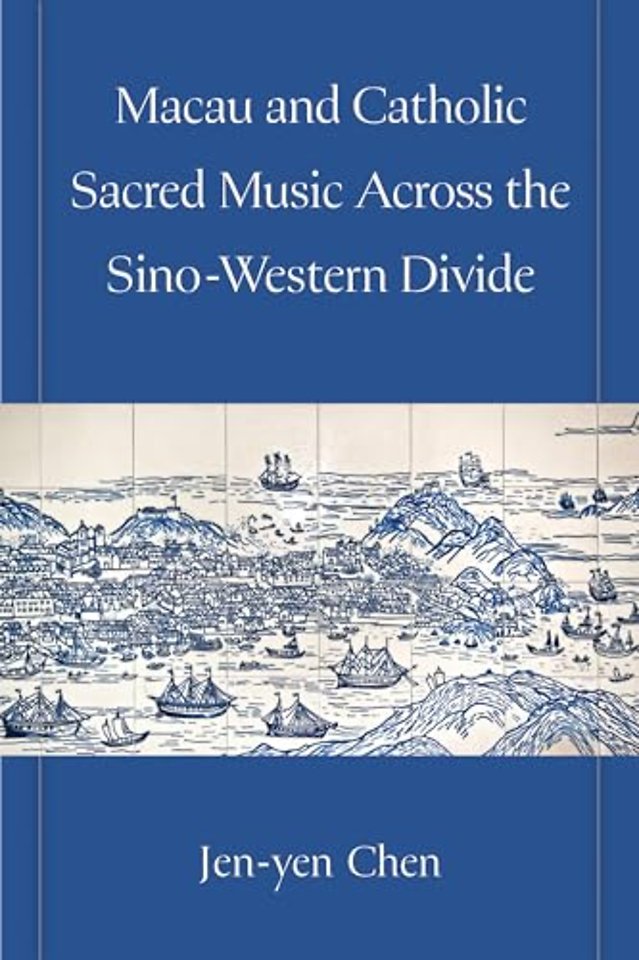 Macau and Catholic Sacred Music Across the Sino–Western Divide