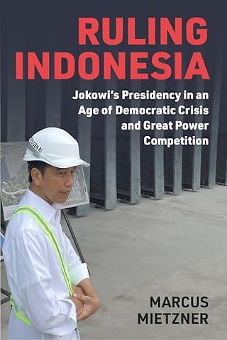 Ruling Indonesia – Jokowi′s Presidency in an Age of Democratic Crisis and Great Power Competition