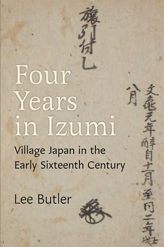 Four Years in Izumi – Village Japan in the Early Sixteenth Century