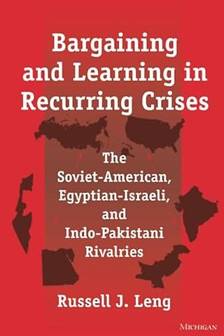 Bargaining and Learning in Recurring Crises – The Soviet–American, Egyptian–Israeli, and Indo–Pakistani Rivalries