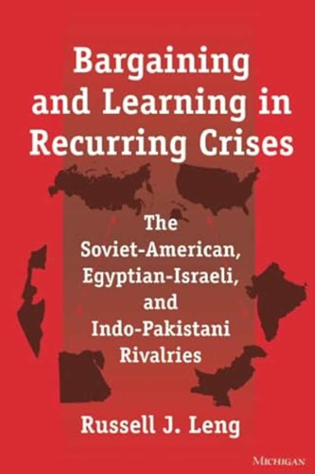 Bargaining and Learning in Recurring Crises – The Soviet–American, Egyptian–Israeli, and Indo–Pakistani Rivalries