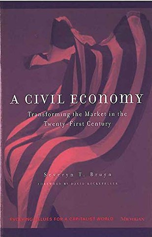 A Civil Economy – Transforming the Marketplace in the Twenty–First Century