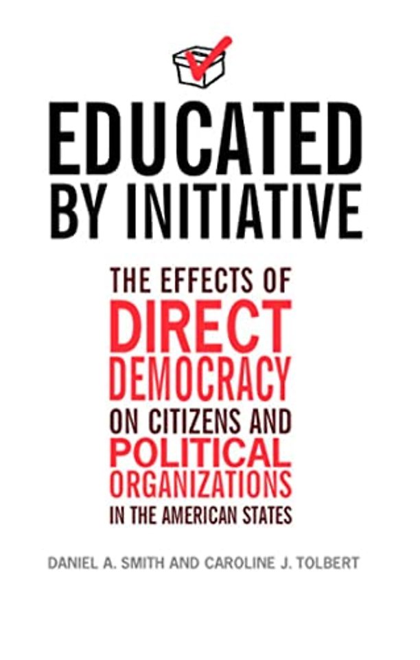 Educated by Initiative – The Effects of Direct Democracy on Citizens and Political Organizations in the American States