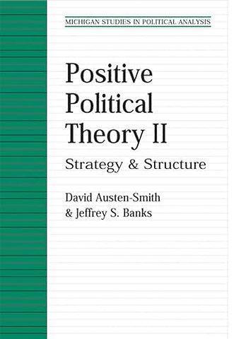 Positive Political Theory II – Strategy and Structure