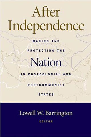 After Independence – Making and Protecting the Nation in Postcolonial and Postcommunist States