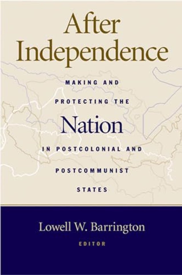 After Independence – Making and Protecting the Nation in Postcolonial and Postcommunist States