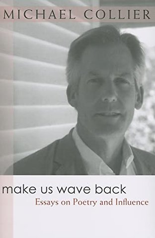 Make Us Wave Back – Essays on Poetry and Influence