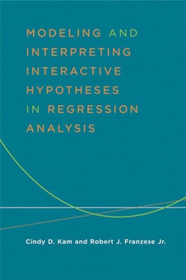 Modeling and Interpreting Interactive Hypotheses in Regression Analysis