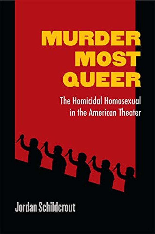 Murder Most Queer – The Homicidal Homosexual in the American Theater