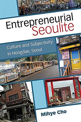 Entrepreneurial Seoulite – Culture and Subjectivity in Hongdae, Seoul