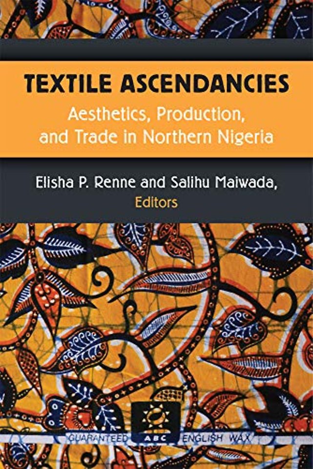 Textile Ascendancies – Aesthetics, Production, and Trade in Northern Nigeria