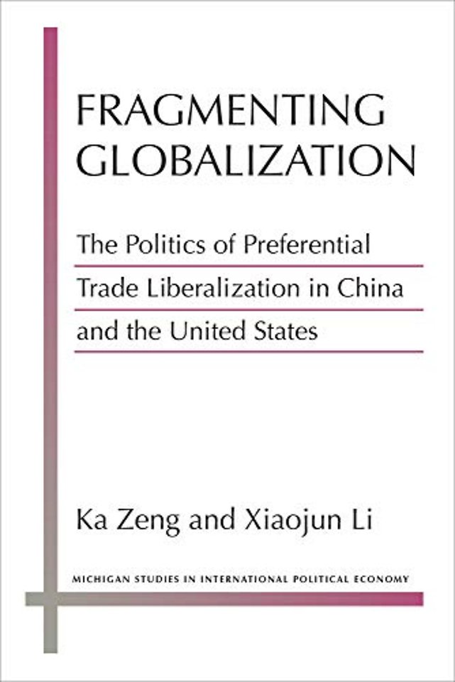 Fragmenting Globalization – The Politics of Preferential Trade Liberalization in China and the United States