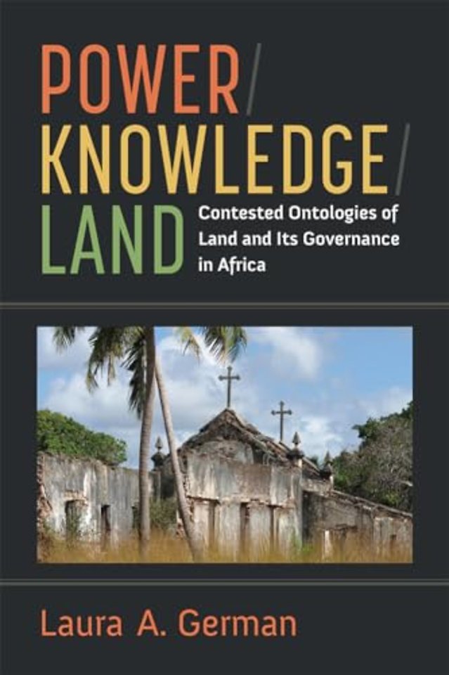 Power / Knowledge / Land – Contested Ontologies of Land and Its Governance in Africa