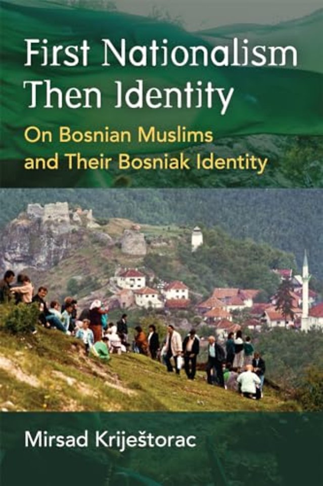 First Nationalism Then Identity – On Bosnian Muslims and Their Bosniak Identity